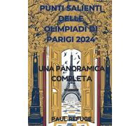 Punti Salienti Delle Olimpiadi di Parigi 2024: Una Panoramica Completa