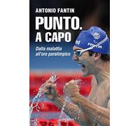 Punto. A capo. Dalla malattia all'oro paralimpico
