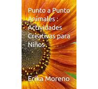 Punto a Punto Animales : Actividades Creativas para Niños: 80 rompecabezas punto a punto fáciles y divertidos para niños de 6 a 8 años que mejoran concentración y motricidad fina.