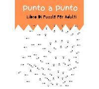 Punto a Punto Libro Di Puzzle Per Adulti: Libro “Unisci i puntini” Puzzle divertenti e impegnativi per alleviare lo stress degli adulti