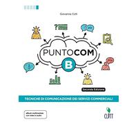 Punto com. Tecniche di comunicazione dei servizi commerciali. Per le Scuole superiori. Con Contenuto digitale per download e accesso online