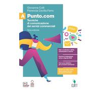 Punto.com. Tecniche di comunicazione dei servizi commerciali. Per le Scuole superiori. Con e-book. Con espansione online (Vol. A)