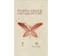 Punto croce e altri segreti del ricamo. Ediz. illustrata