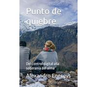 Punto de quiebre: Del control digital a la soberanía del alma