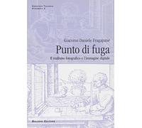 Punto di fuga. Il realismo fotografico e l'immagine digitale