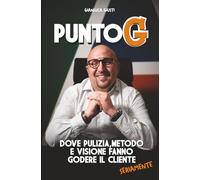 PUNTO G: DOVE PULIZIA, METODO E VISIONE FANNO GODERE IL CLIENTE (SERIAMENTE)