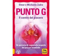 Punto G. Il centro del piacere. Un percorso di coppia alla scoperta del piacere femminile