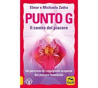 Punto G. Il centro del piacere. Un percorso di coppia alla scoperta del piacere femminile