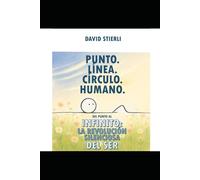 Punto. Línea. Círculo. Humano.: Cómo un punto puede cambiar tu vida.