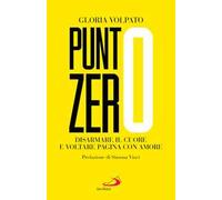 Punto zero. Disarmare il cuore e voltare pagina con amore