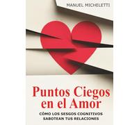 Puntos Ciegos en el Amor: Cómo los sesgos cognitivos sabotean tus relaciones