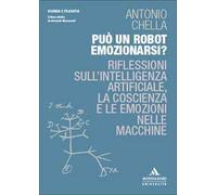 Può un robot emozionarsi? Riflessioni sull'intelligenza artificiale, la coscienza e le emozioni nelle macchine