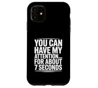 Puoi avere la mia attenzione. Per circa 7 secondi Custodia per iPhone 11