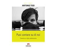 Puoi contare su di noi. Crescere un figlio adolescente