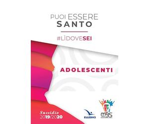 Puoi essere santo. #lìdovesei. Sussidio adolescenti