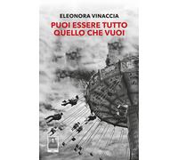 Puoi essere tutto quello che vuoi - Vinaccia Eleonora