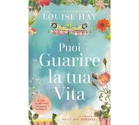 Libri Louise L. Hay - Come Puoi Guarire La Tua Vita. Il Manuale. Nuova Ediz.