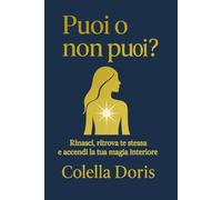 PUOI O NON PUOI?: Rinasci, ritrova te stessa e accendi la tua magia interiore