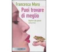 Puoi trovare di meglio. Ripartire alla grande anche senza di lui