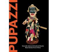 Pupazzi. Storie dalle collezioni del castello dei burattini
