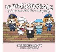 Pupfessionals: Paw-some Jobs for Every Dog Coloring Book: Perfect for Dog Lovers, Teens, and Adults Who Love to Color