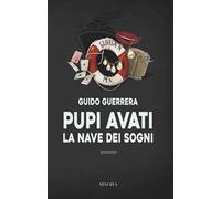 Pupi Avati. La nave dei sogni. Nuova ediz.