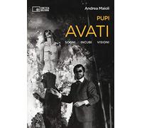 Pupi Avati. Sogni incubi visioni