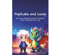 PupiLaka and Lucas: Or how dragon found a friend that changed his life