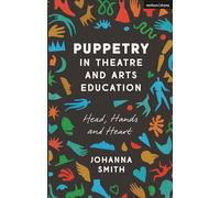 Puppetry in Theatre and Arts Education: Head, Hands and Heart
