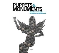 Puppets & monuments. Pratiche e forme della cartapesta contemporanea. Ediz. italiana e inglese