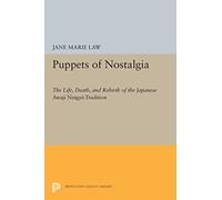 Puppets of Nostalgia: The Life, Death, and Rebirth of the Japanese "Awaji Ningyo" Tradition (Princeton Legacy Library)