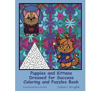 Puppies and Kittens Dressed for Success Coloring and Puzzles Book: Coloring Pages, Mazes and Word Search Puzzles!