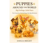 Puppies Around the World Big Feelings, Little Paws: Five Countries. Five Feelings. One Big Adventure.