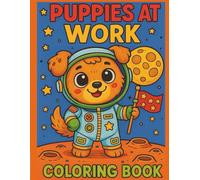 Puppies at Work: A Coloring Book for Kids: Coloring book illustrating adorable working puppies in action - firefighters, doctors, astronauts & more!