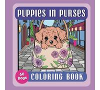 Puppies in Purses a Dog Coloring Book for Women and Girls: 60 Cute Designs to Color for Relaxation and Stress Relief