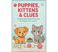 Puppies, Kittens and Clues, 55 Adorable Word Puzzles For Dog And Cat Lovers: Fun Word Puzzles With Cats, Puppies and Pet Themes for All Ages