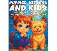 Puppies, Kittens & Kids: Heartwarming Scenes of Kids and Their Furry Companions to Color: A Cute and Cozy Coloring Book for Animal Lovers, Kids and Kids-at-Heart