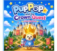 PupPop and the Crown Quest: A Royal Adventure Coloring Book for ages 2-8