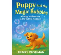 Puppy and the Magic Bubbles: A Puppy’s Adventure in the Bubble Kingdom