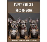 Puppy Breeder Record Book: Newborn Care and Growth Tracker. Track and Document Litters of Puppies with Weekly Care, Health, and Growth Records. French bulldog edition