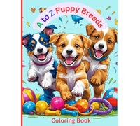 Puppy Coloring Book: A to Z Puppy Dog Breed Coloring Book for Kids: Lean dog breeds and alphabet with cute and happy coloring book for ages 3-12