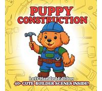 Puppy Construction Left-Handed Edition: Adorable Fluffy Puppies Building Big Ideas - Cute Construction Theme Coloring Book for Kids, Tool Time Play ... Boosting Creativity Fun, Perfect for Ages 3-8