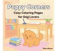 Puppy Corners - Cozy Coloring Pages for Dog Lovers: Adorable Puppies in Cozy Home Scenes for Relaxation and Stress Relief