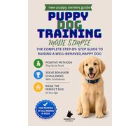 Puppy Dog Training Made Simple: A No-Stress Guide for First-Time Owners to Raise a Happy, Obedient Dog