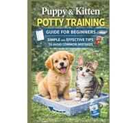 PUPPY E KITTEN POTTY TRAINING: A Step-by-Step Guide to Potty Training Puppies and Kittens Using Routine, Observation, and Positive Reinforcement