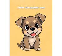 Puppy Fun Coloring Book: Easy and Fun Puppy Coloring Pages for Toddlers and Kids Ages 2-4 | Big Pictures, Cute Dogs, Perfect for Little Hands