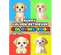Puppy Golden Retriever Coloring Book for kids Age 3-12: 25 Fun and Adorable Puppy Golden Retriever Illustrations for boys and girls