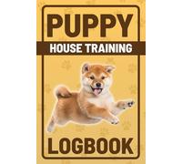 Puppy House Training Journal and Logbook: A Complete Logbook for Potty Training, Alone-Time Practice, Growth Tracking & Everyday Puppy Progress | 6 x 9 Inches | 152.4mm x 228.6mm