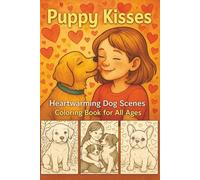 Puppy Kisses Heartwarming Dog Scenes Coloring Book for All Ages: Adorable Puppy Moments & Loving Dog Scenes for Kids, Adults, and Seniors to Relax, Color, and Smile