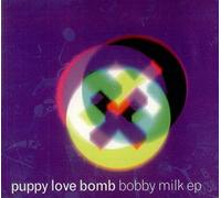 Puppy Love Bomb - Bobby Milk E.P.